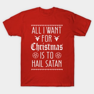 All I Want for Christmas is To Hail Satan T-Shirt